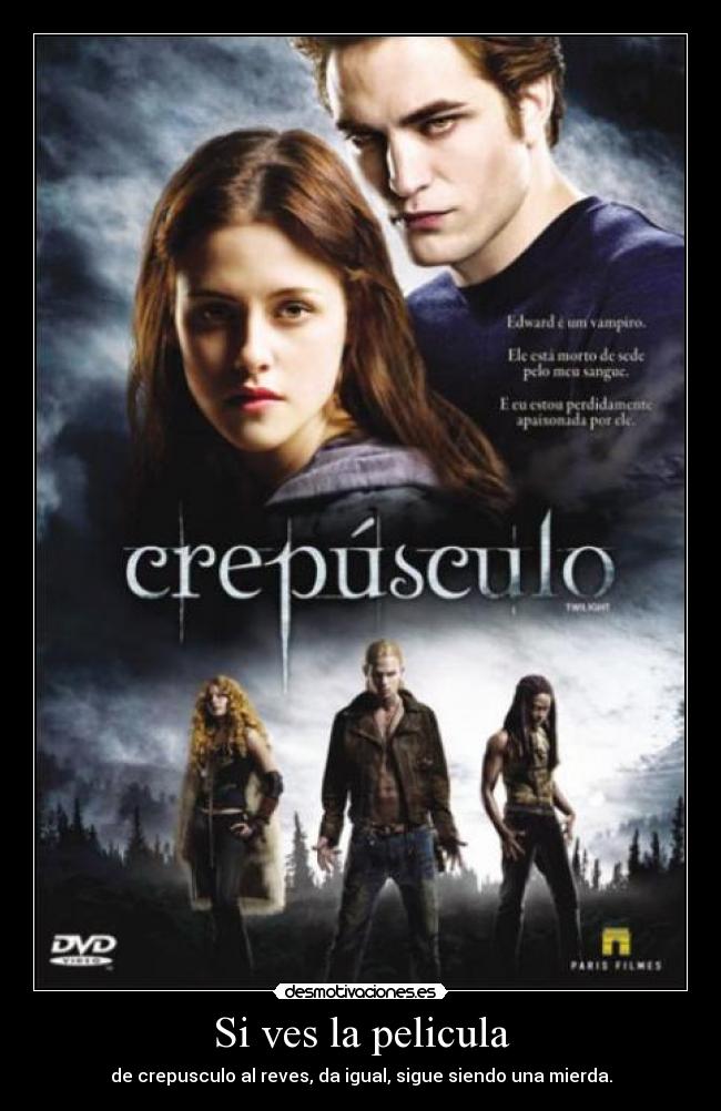 Si ves la pelicula - de crepusculo al reves, da igual, sigue siendo una mierda.