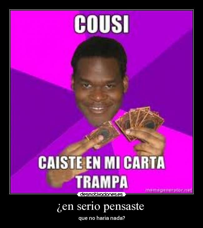 ¿en serio pensaste -