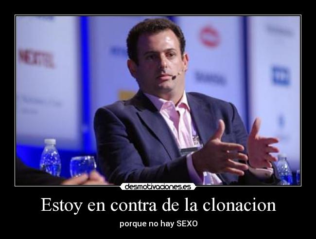 Estoy en contra de la clonacion - porque no hay SEXO