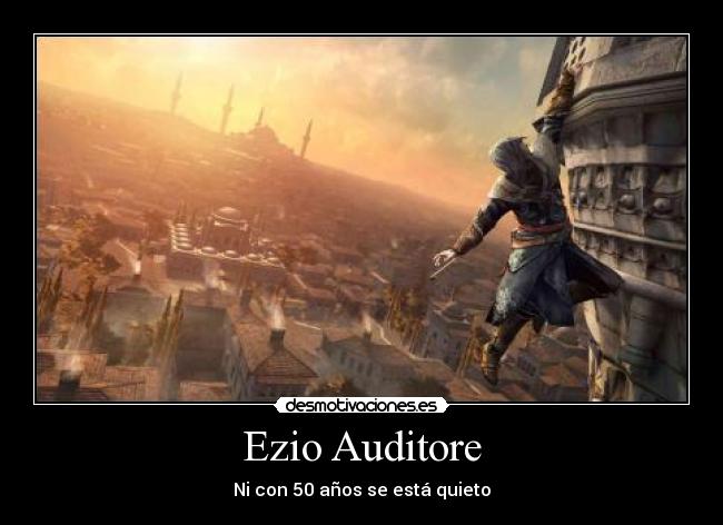 Ezio Auditore - Ni con 50 años se está quieto