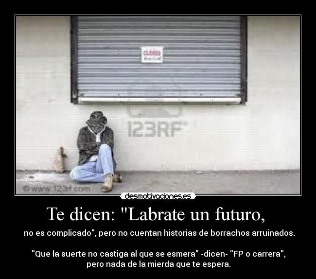 Te dicen: Labrate un futuro, -