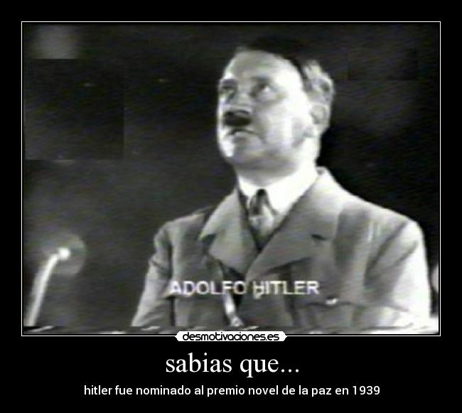 sabias que... - hitler fue nominado al premio novel de la paz en 1939