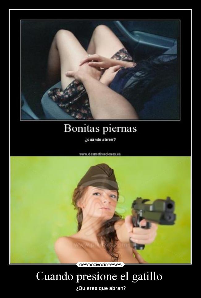 Cuando presione el gatillo - ¿Quieres que abran?