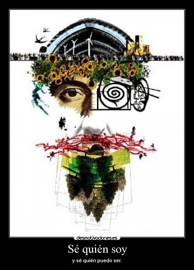 Sé quién soy - y sé quién puedo ser.