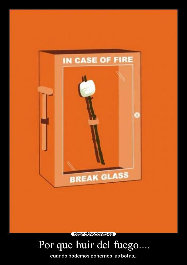 Por que huir del fuego.... -