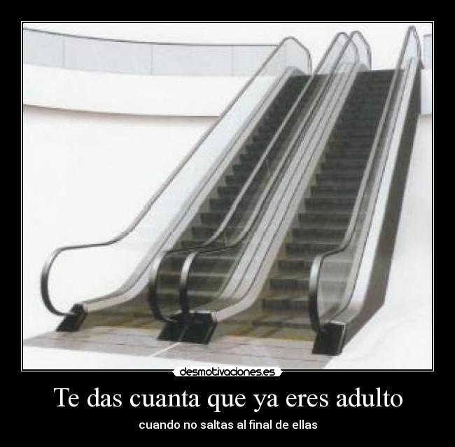 Te das cuanta que ya eres adulto - 