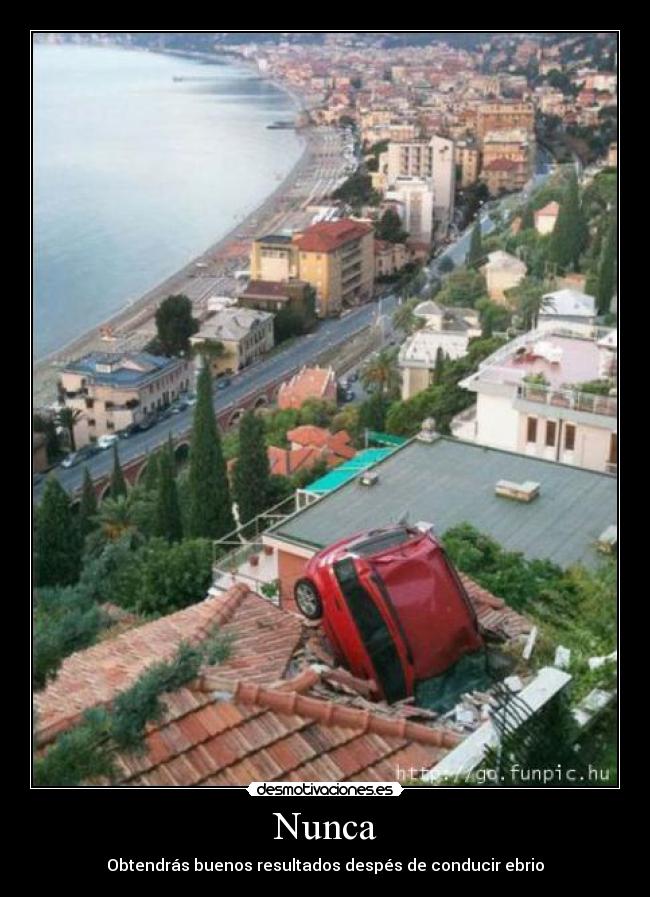 Nunca - Obtendrás buenos resultados despés de conducir ebrio