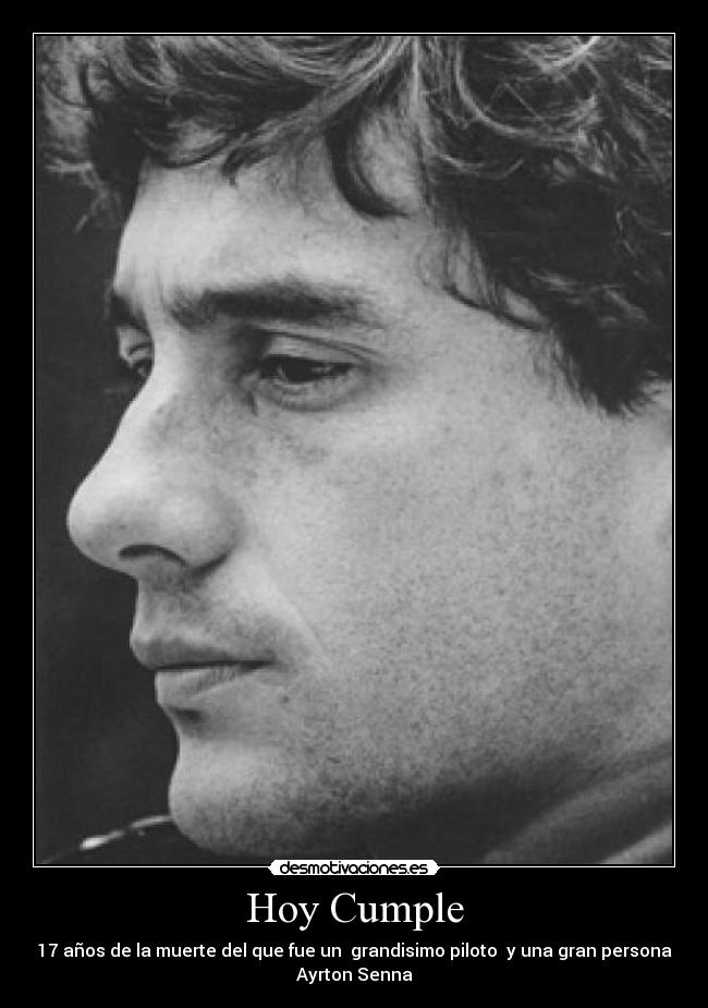 Hoy Cumple - 17 años de la muerte del que fue un grandisimo piloto y una gran persona
Ayrton Senna