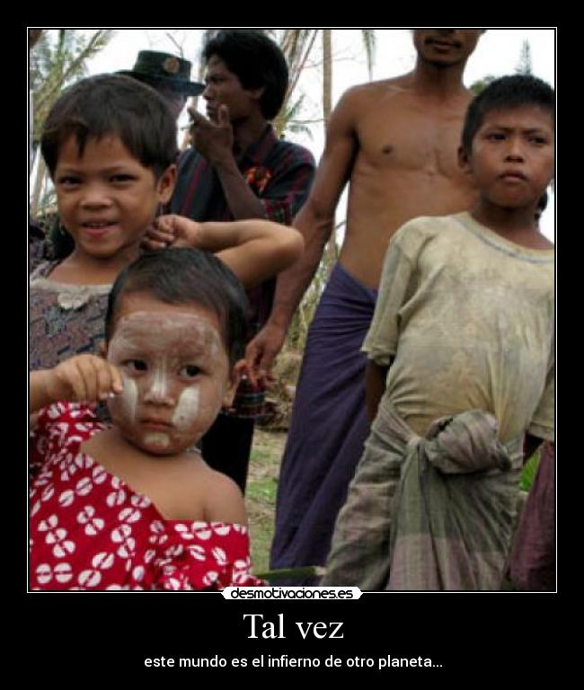 Tal vez - este mundo es el infierno de otro planeta...