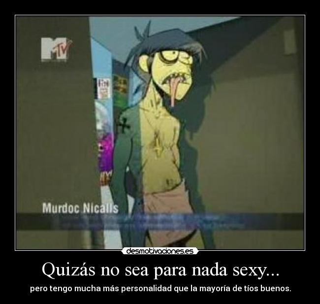 Quizás no sea para nada sexy... -