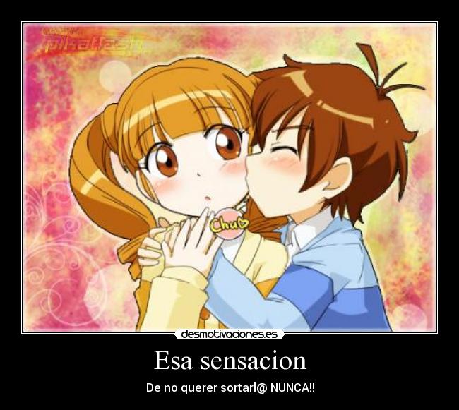 Esa sensacion - De no querer sortarl@ NUNCA!!