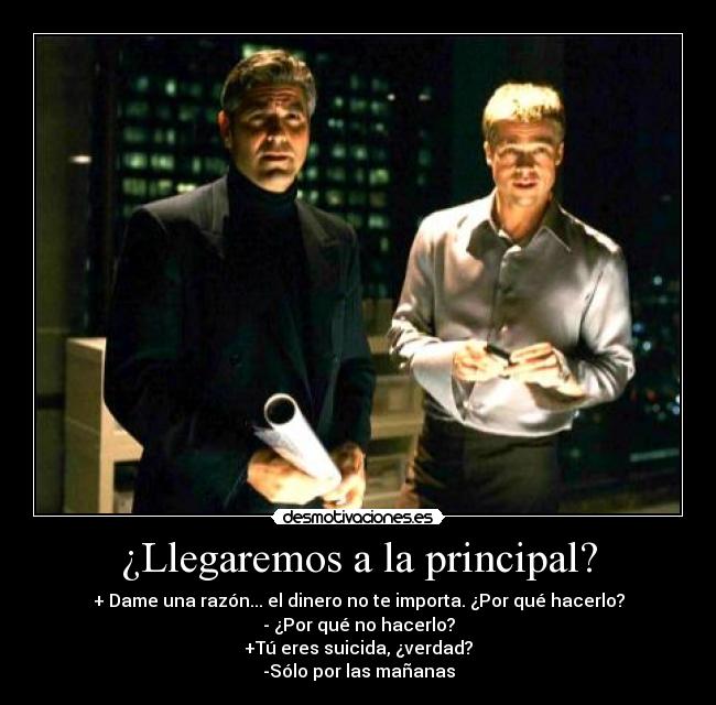 ¿Llegaremos a la principal? -