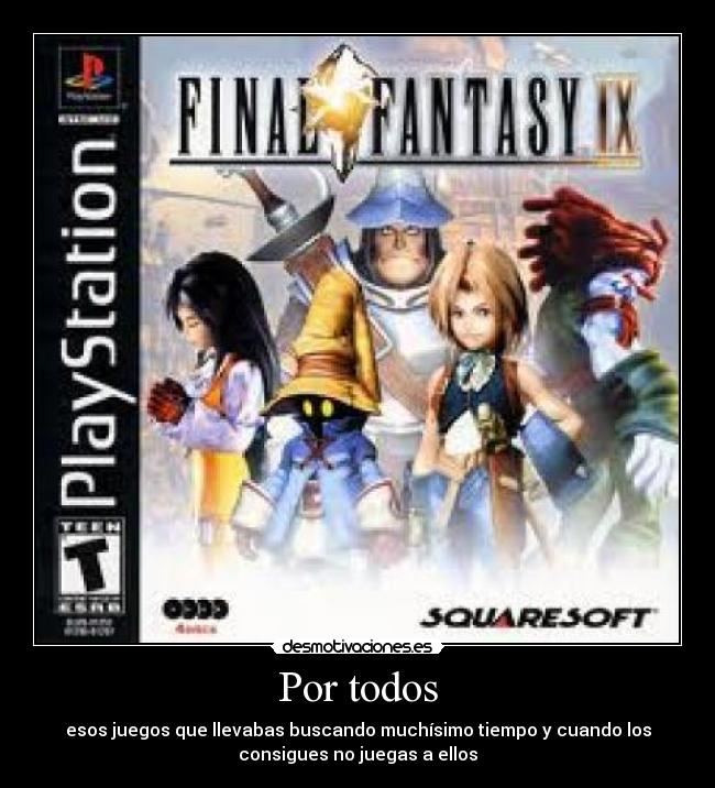 Por todos - esos juegos que llevabas buscando muchísimo tiempo y cuando los
consigues no juegas a ellos