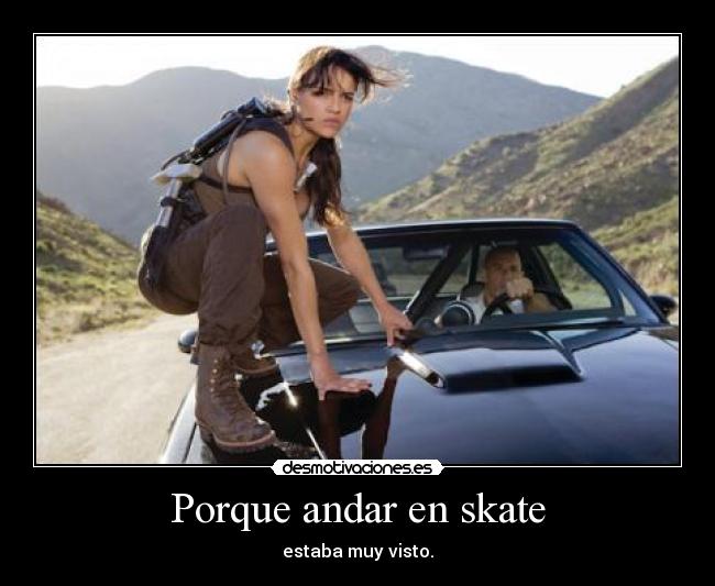 Porque andar en skate - estaba muy visto.