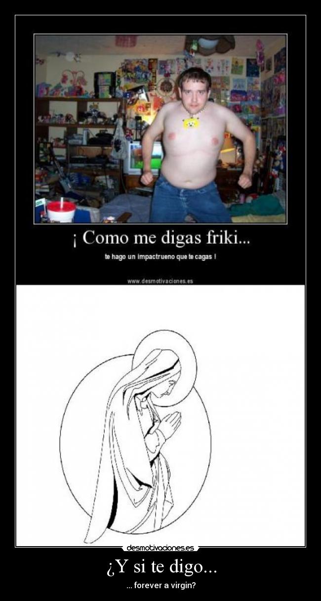 ¿Y si te digo... - ... forever a virgin?