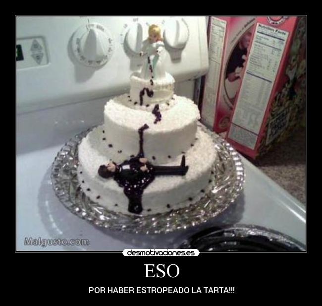 ESO - POR HABER ESTROPEADO LA TARTA!!!