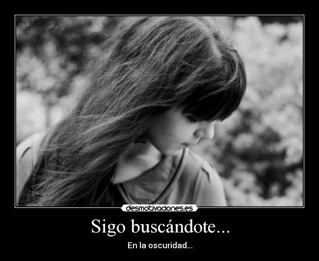 Sigo buscándote... - En la oscuridad...