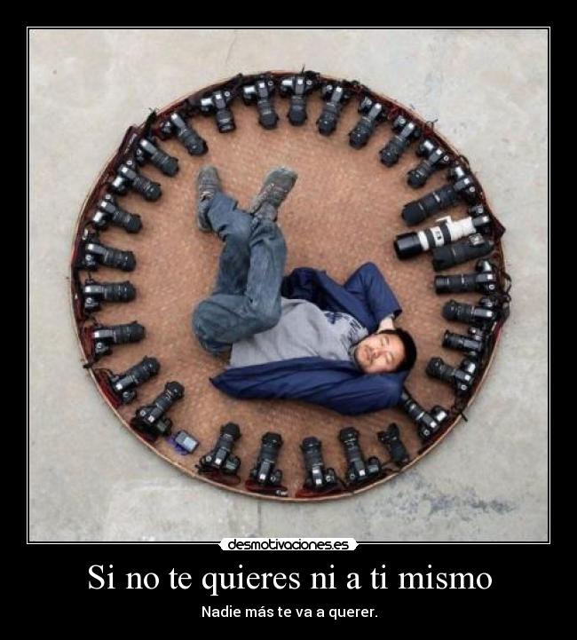 Si no te quieres ni a ti mismo -