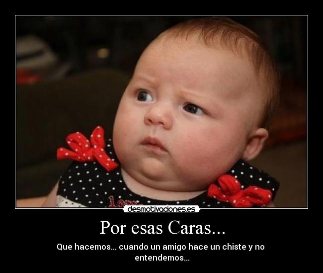 Por esas Caras... - Que hacemos... cuando un amigo hace un chiste y no 
entendemos...