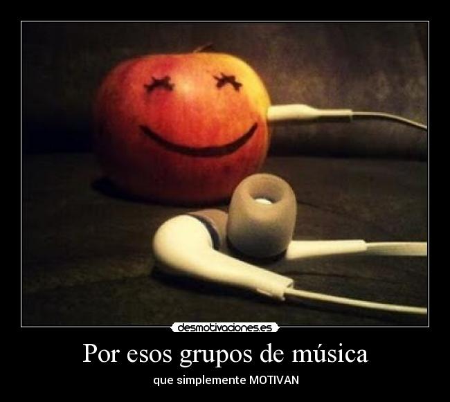 Por esos grupos de música - que simplemente MOTIVAN