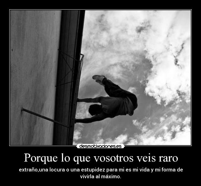 Porque lo que vosotros veis raro -