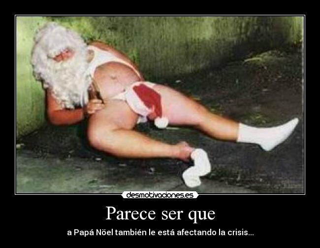 Parece ser que - a Papá Nöel también le está afectando la crisis...