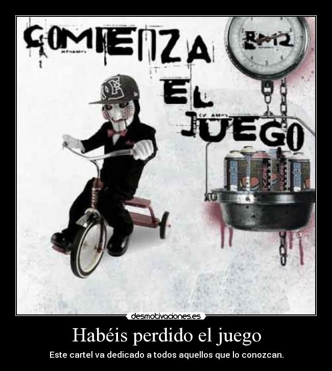 Habéis perdido el juego - Este cartel va dedicado a todos aquellos que lo conozcan.