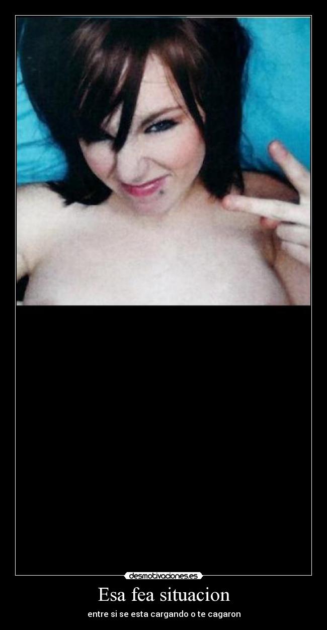 Esa fea situacion - entre si se esta cargando o te cagaron