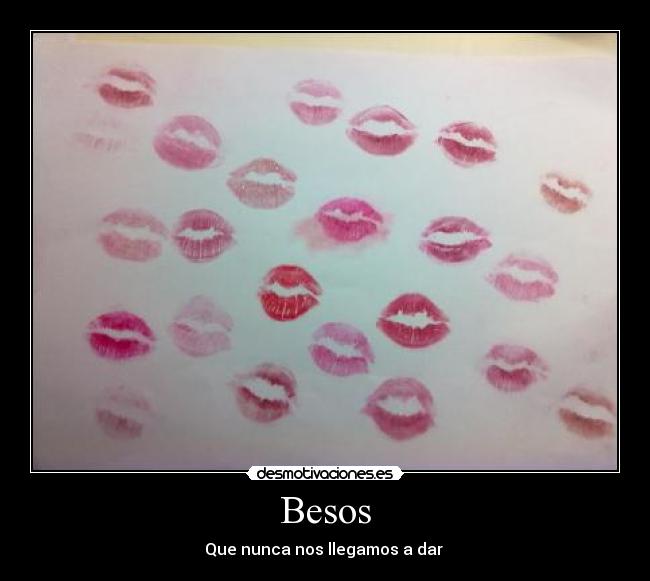 Besos - Que nunca nos llegamos a dar