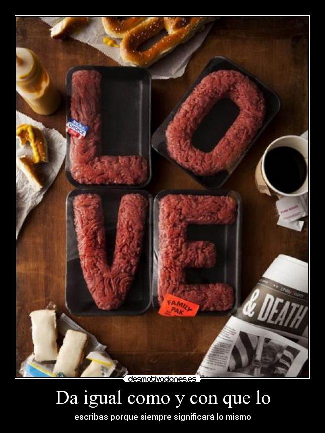 Da igual como y con que lo -