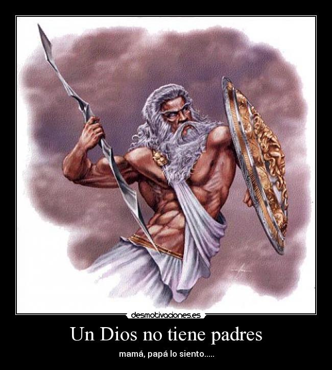 Un Dios no tiene padres - mamá, papá lo siento.....