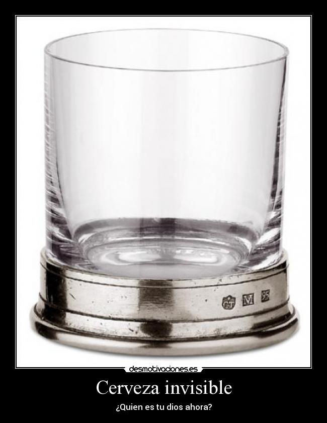 Cerveza invisible - ¿Quien es tu dios ahora?