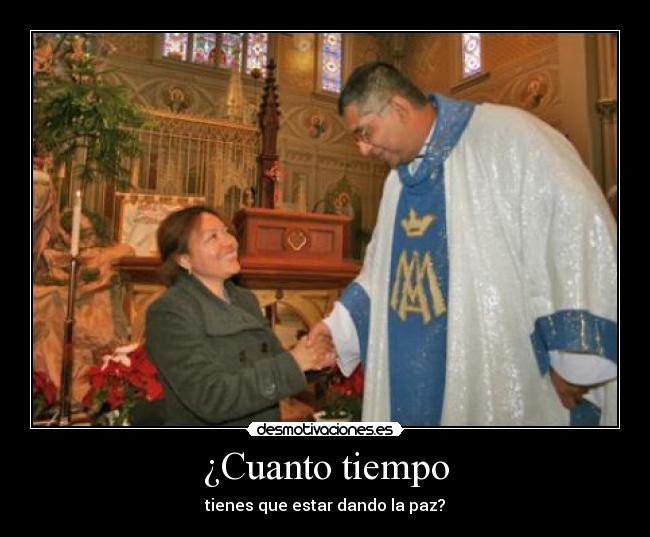 ¿Cuanto tiempo - tienes que estar dando la paz?