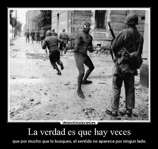 La verdad es que hay veces -