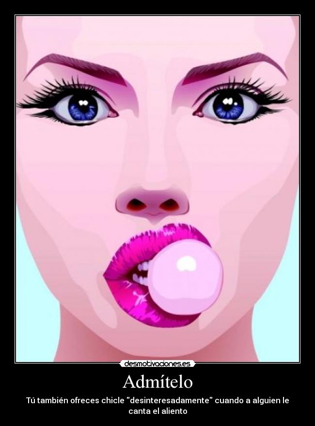 Admítelo - Tú también ofreces chicle desinteresadamente cuando a alguien le canta el aliento