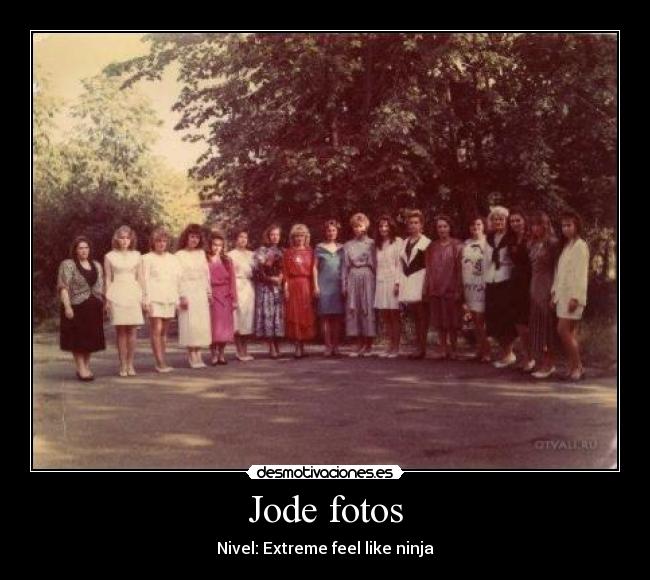 Jode fotos - Nivel: Extreme feel like ninja