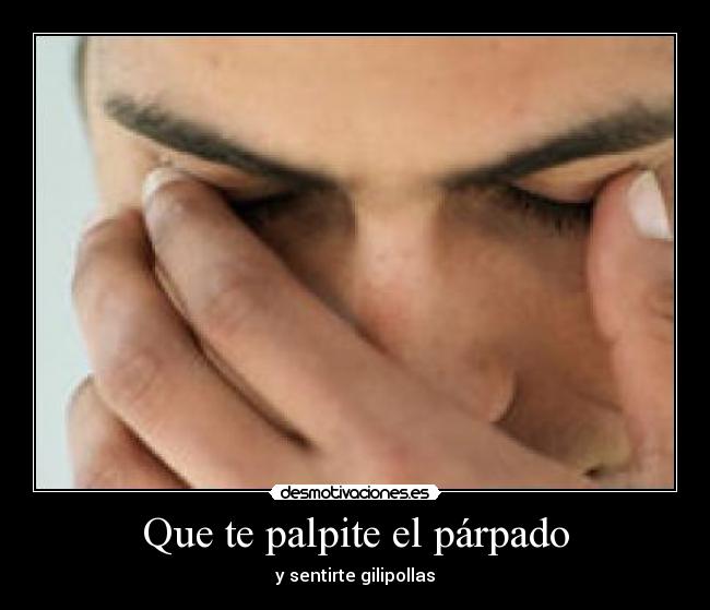 Que te palpite el párpado -