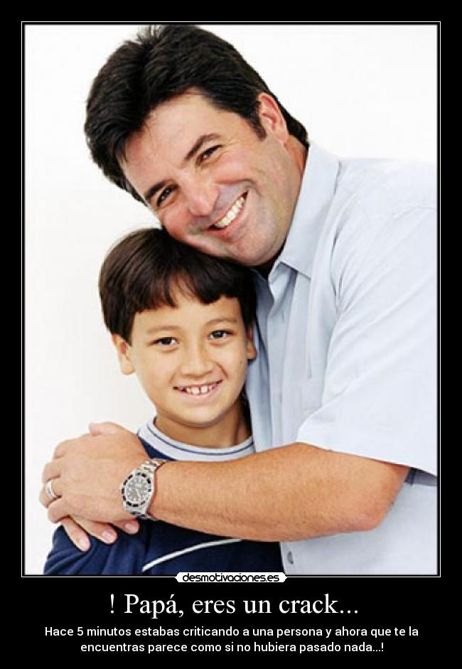 ! Papá, eres un crack... -