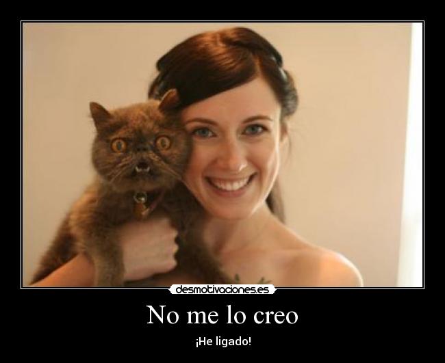 No me lo creo - ¡He ligado!