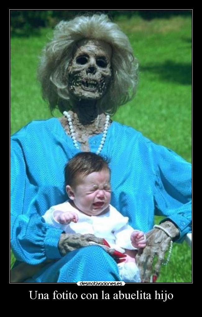 Una fotito con la abuelita hijo -