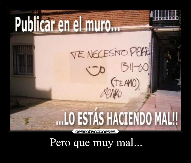 Pero que muy mal... -
