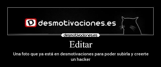 carteles desmotivaciones editar cartel hacker desmotivaciones