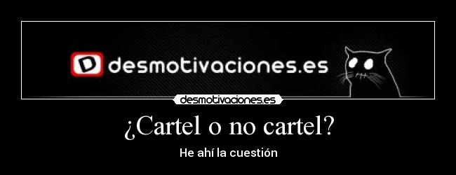 ¿Cartel o no cartel? - He ahí la cuestión