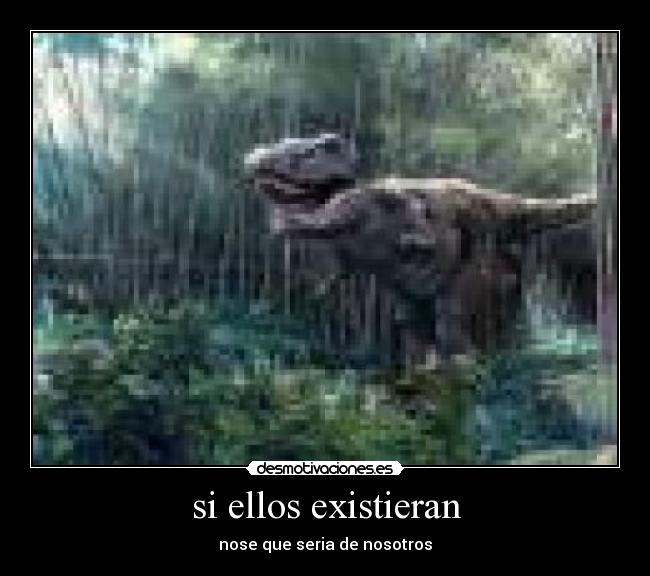 si ellos existieran - nose que seria de nosotros