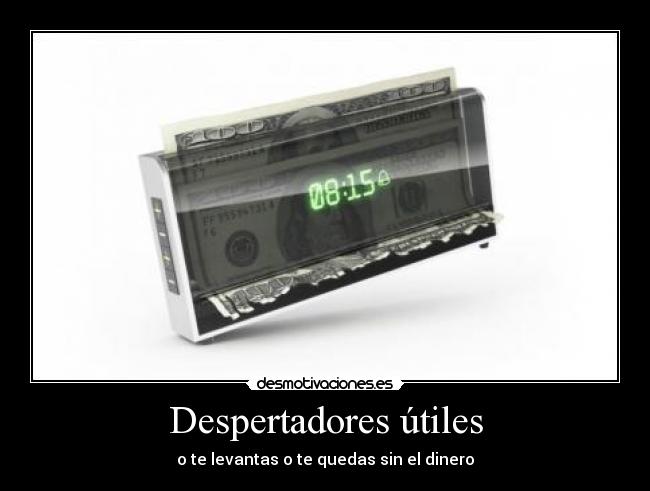 Despertadores útiles - o te levantas o te quedas sin el dinero