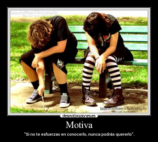 Motiva - Si no te esfuerzas en conocerlo, nunca podrás quererlo.