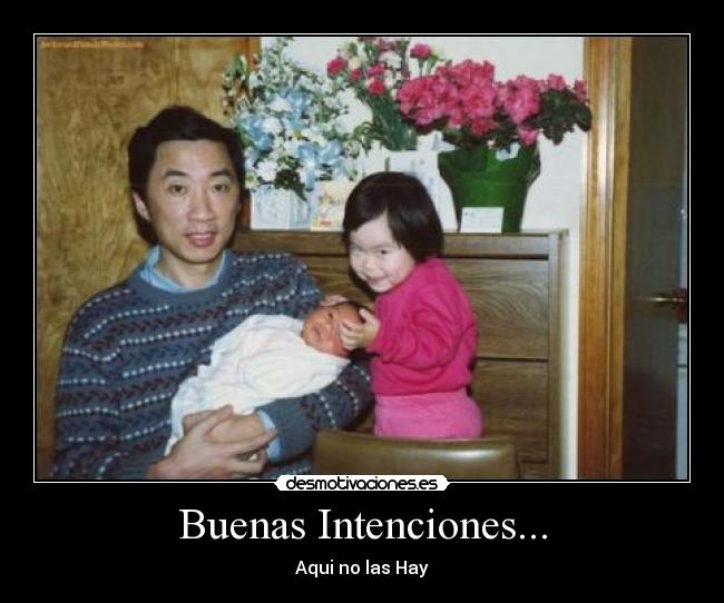 Buenas Intenciones... - Aqui no las Hay