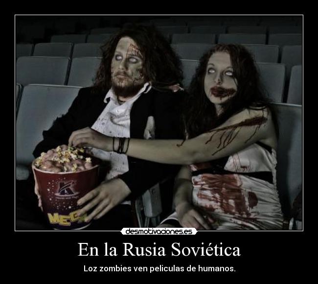 En la Rusia Soviética - Loz zombies ven peliculas de humanos.