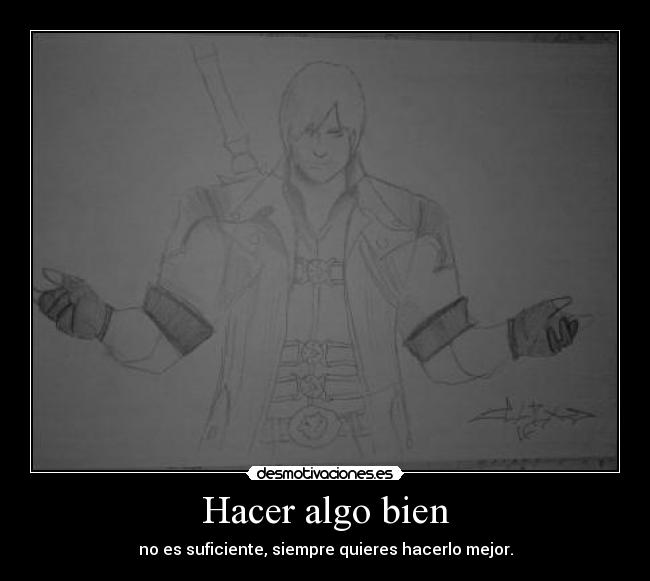 carteles dante dibujo hacer algo bien suficiente quieres hacerlo mejor desmotivaciones