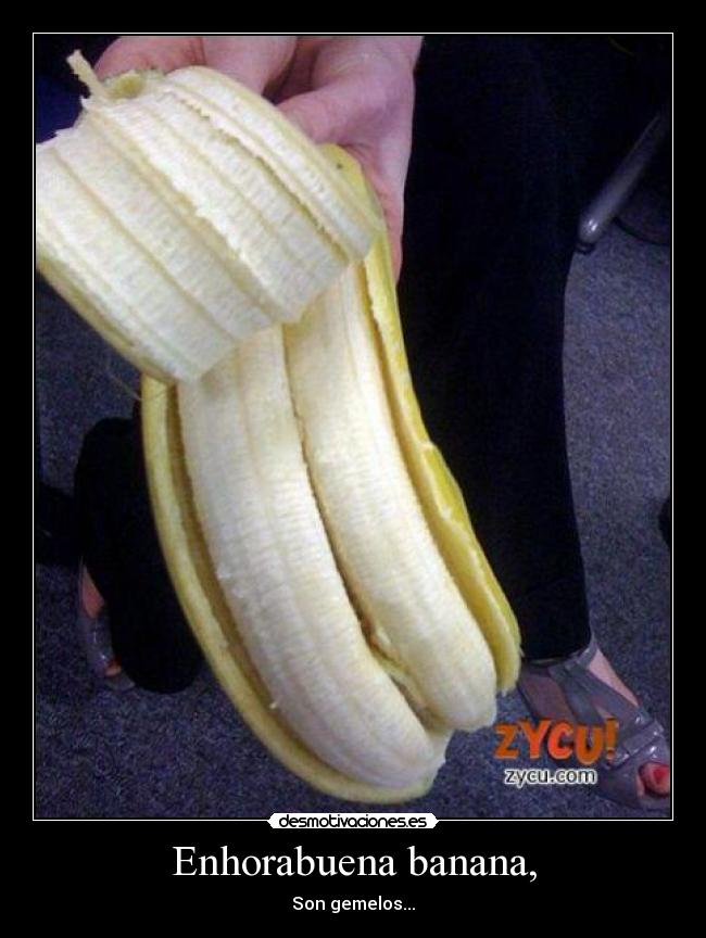 Enhorabuena banana, -